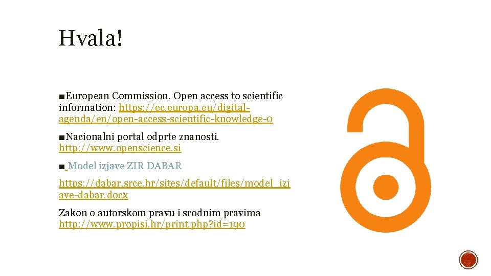 Hvala! ■European Commission. Open access to scientific information: https: //ec. europa. eu/digitalagenda/en/open-access-scientific-knowledge-0 ■Nacionalni portal