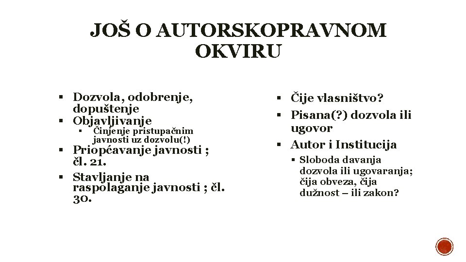 JOŠ O AUTORSKOPRAVNOM OKVIRU Dozvola, odobrenje, dopuštenje Objavljivanje Činjenje pristupačnim javnosti uz dozvolu(!) Priopćavanje