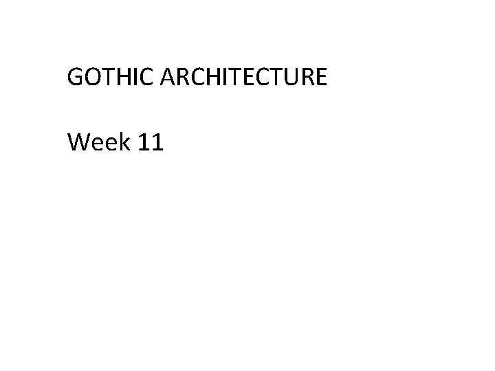 GOTHIC ARCHITECTURE Week 11 