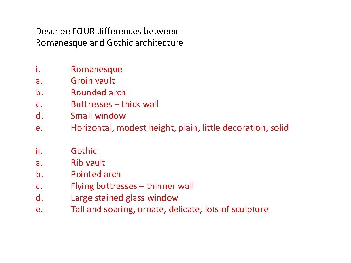 Describe FOUR differences between Romanesque and Gothic architecture i. a. b. c. d. e.