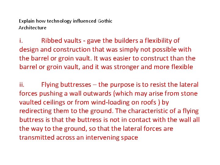 Explain how technology influenced Gothic Architecture i. Ribbed vaults - gave the builders a