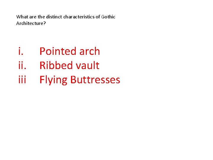What are the distinct characteristics of Gothic Architecture? i. iii Pointed arch Ribbed vault