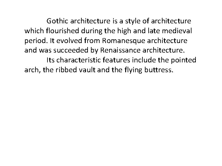 Gothic architecture is a style of architecture which flourished during the high and late