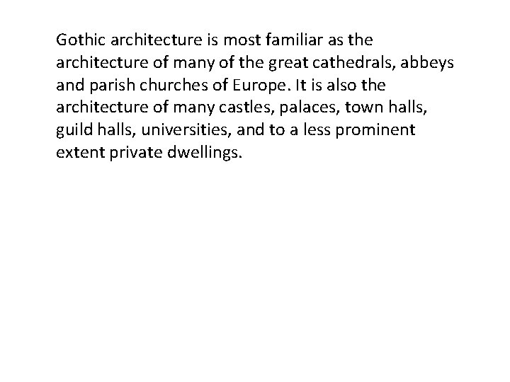 Gothic architecture is most familiar as the architecture of many of the great cathedrals,