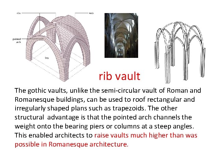 rib vault The gothic vaults, unlike the semi-circular vault of Roman and Romanesque buildings,