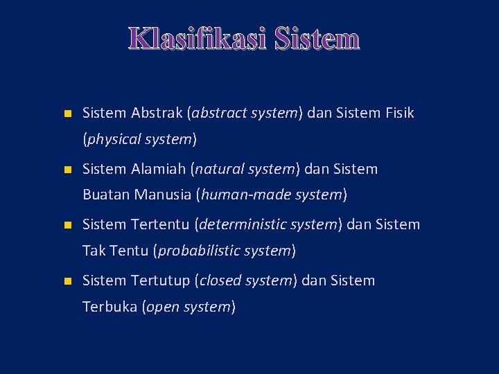 Klasifikasi Sistem n Sistem Abstrak (abstract system) dan Sistem Fisik (physical system) n Sistem