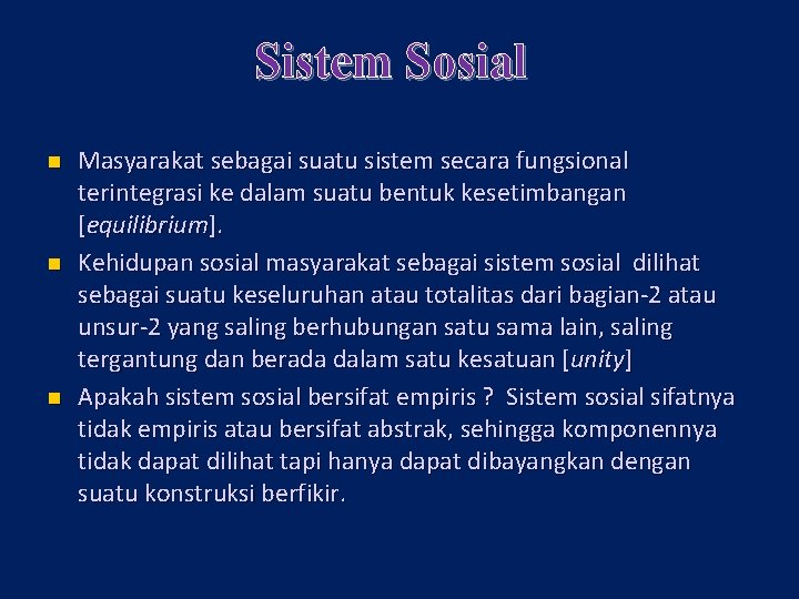 Sistem Sosial n n n Masyarakat sebagai suatu sistem secara fungsional terintegrasi ke dalam Sistem Sosial n n n Masyarakat sebagai suatu sistem secara fungsional terintegrasi ke dalam