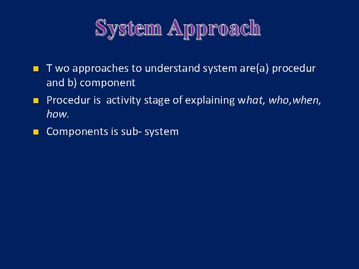System Approach n n n T wo approaches to understand system are(a) procedur and System Approach n n n T wo approaches to understand system are(a) procedur and