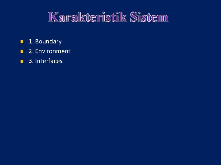 Karakteristik Sistem n n n 1. Boundary 2. Environment 3. Interfaces Karakteristik Sistem n n n 1. Boundary 2. Environment 3. Interfaces