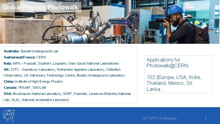 Global Physics Photowalk Australia: Stawell Underground Lab Switzerland/France: CERN Italy: INFN – Frascati, Southern, Global Physics Photowalk Australia: Stawell Underground Lab Switzerland/France: CERN Italy: INFN – Frascati, Southern,