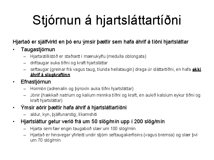 Stjórnun á hjartsláttartíðni Hjartað er sjálfvirkt en þó eru ýmsir þættir sem hafa áhrif Stjórnun á hjartsláttartíðni Hjartað er sjálfvirkt en þó eru ýmsir þættir sem hafa áhrif
