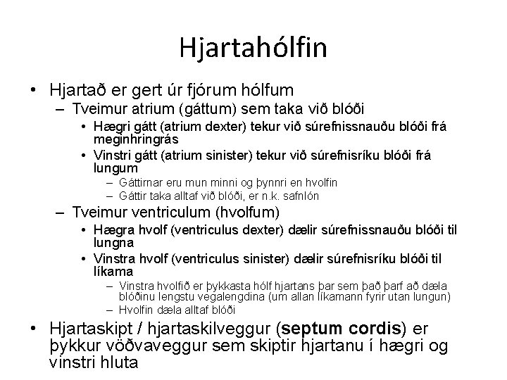 Hjartahólfin • Hjartað er gert úr fjórum hólfum – Tveimur atrium (gáttum) sem taka Hjartahólfin • Hjartað er gert úr fjórum hólfum – Tveimur atrium (gáttum) sem taka