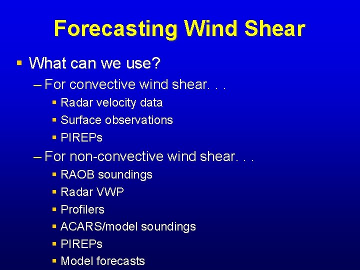 Forecasting Wind Shear § What can we use? – For convective wind shear. . Forecasting Wind Shear § What can we use? – For convective wind shear. .