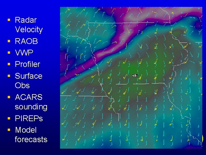 § Radar Velocity § RAOB § VWP § Profiler § Surface Obs § ACARS § Radar Velocity § RAOB § VWP § Profiler § Surface Obs § ACARS