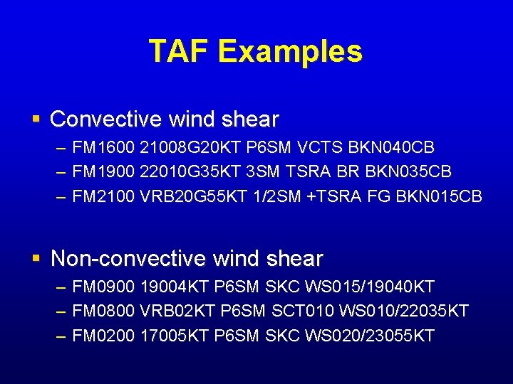 TAF Examples § Convective wind shear – – – FM 1600 21008 G 20 TAF Examples § Convective wind shear – – – FM 1600 21008 G 20