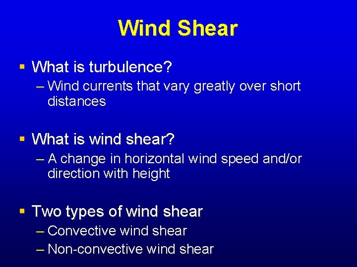 Wind Shear § What is turbulence? – Wind currents that vary greatly over short Wind Shear § What is turbulence? – Wind currents that vary greatly over short