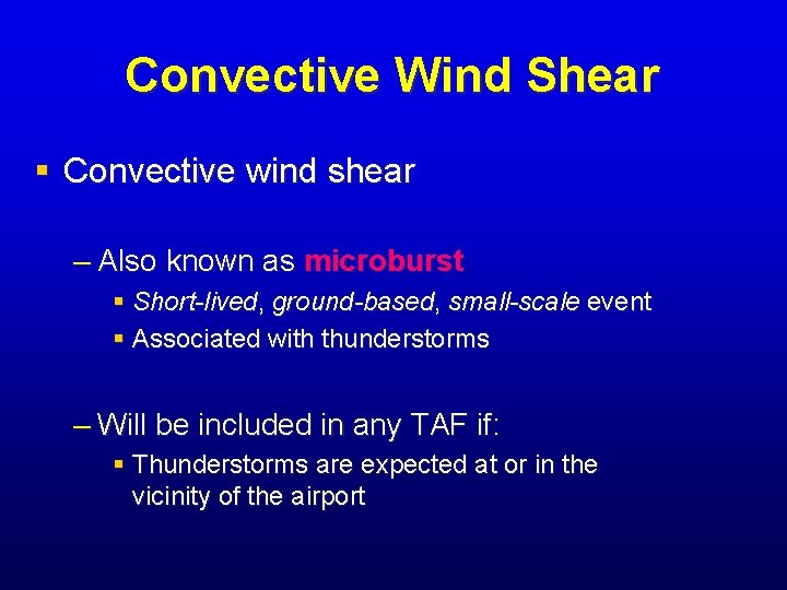 Convective Wind Shear § Convective wind shear – Also known as microburst § Short-lived, Convective Wind Shear § Convective wind shear – Also known as microburst § Short-lived,