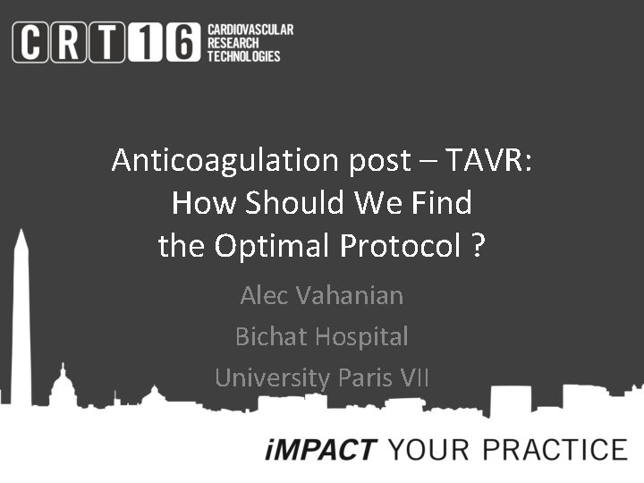 Anticoagulation post – TAVR: How Should We Find the Optimal Protocol ? Alec Vahanian