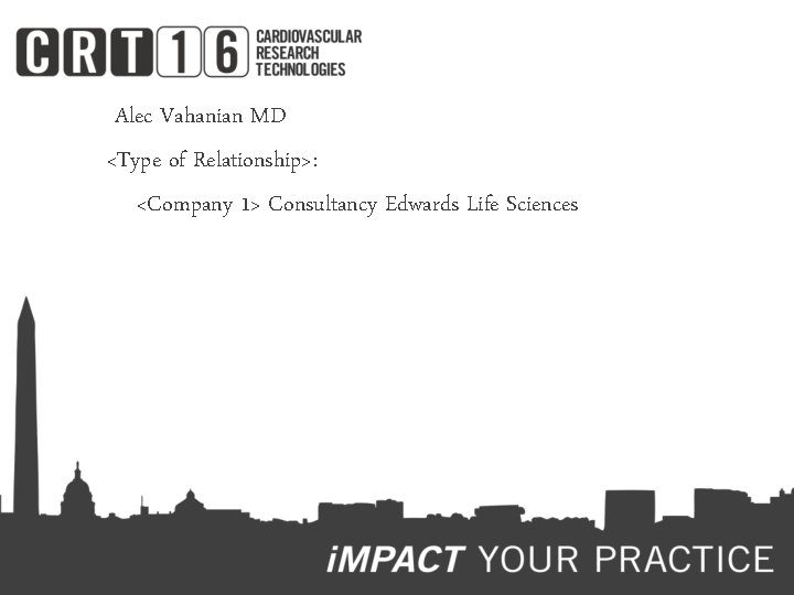  Alec Vahanian MD <Type of Relationship>: <Company 1> Consultancy Edwards Life Sciences 