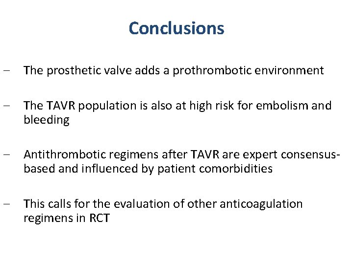 Conclusions ‒ The prosthetic valve adds a prothrombotic environment ‒ The TAVR population is