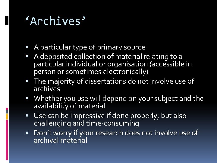 ‘Archives’ A particular type of primary source A deposited collection of material relating to