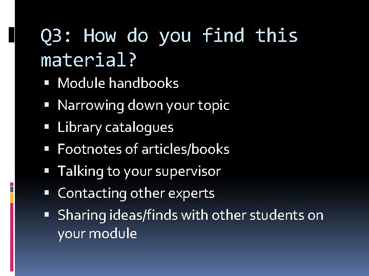 Q 3: How do you find this material? Module handbooks Narrowing down your topic