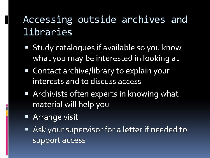 Accessing outside archives and libraries Study catalogues if available so you know what you