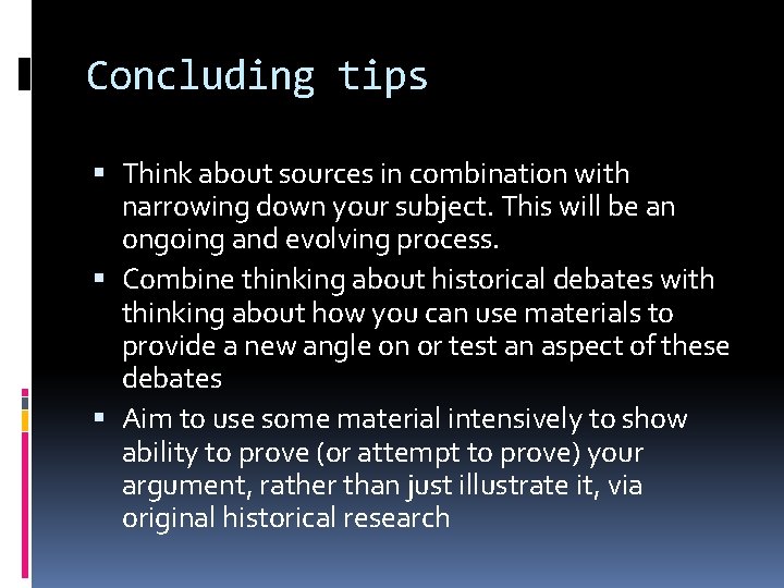 Concluding tips Think about sources in combination with narrowing down your subject. This will