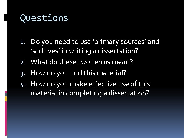 Questions 1. Do you need to use ‘primary sources’ and ‘archives’ in writing a