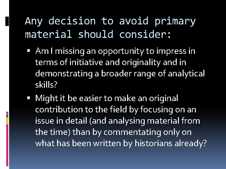 Any decision to avoid primary material should consider: Am I missing an opportunity to
