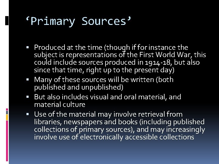 ‘Primary Sources’ Produced at the time (though if for instance the subject is representations