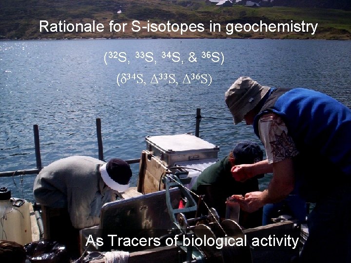 Rationale for S-isotopes in geochemistry (32 S, 33 S, 34 S, & 36 S)