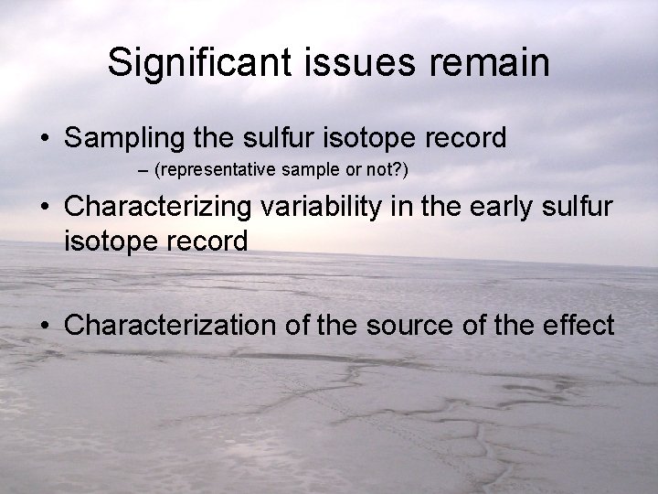 Significant issues remain • Sampling the sulfur isotope record – (representative sample or not?