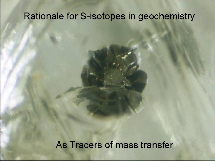 Rationale for S-isotopes in geochemistry Diamond As Tracers of mass transfer 