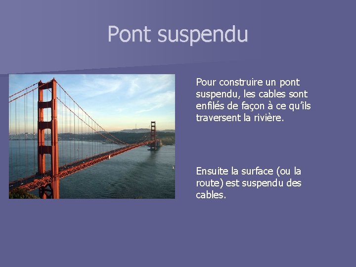 Pont suspendu Pour construire un pont suspendu, les cables sont enfilés de façon à