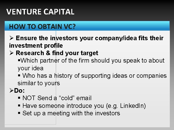 VENTURE CAPITAL HOW TO OBTAIN VC? Ø Ensure the investors your company/idea fits their