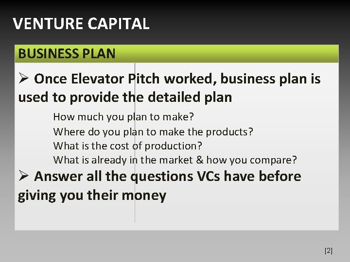 VENTURE CAPITAL BUSINESS PLAN Ø Once Elevator Pitch worked, business plan is used to