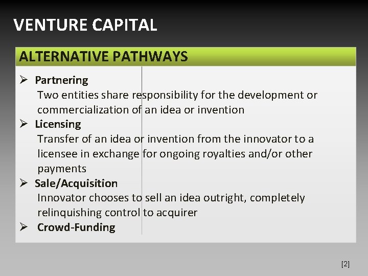 VENTURE CAPITAL ALTERNATIVE PATHWAYS Ø Partnering Two entities share responsibility for the development or