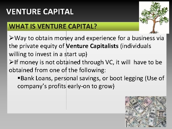 VENTURE CAPITAL WHAT IS VENTURE CAPITAL? ØWay to obtain money and experience for a