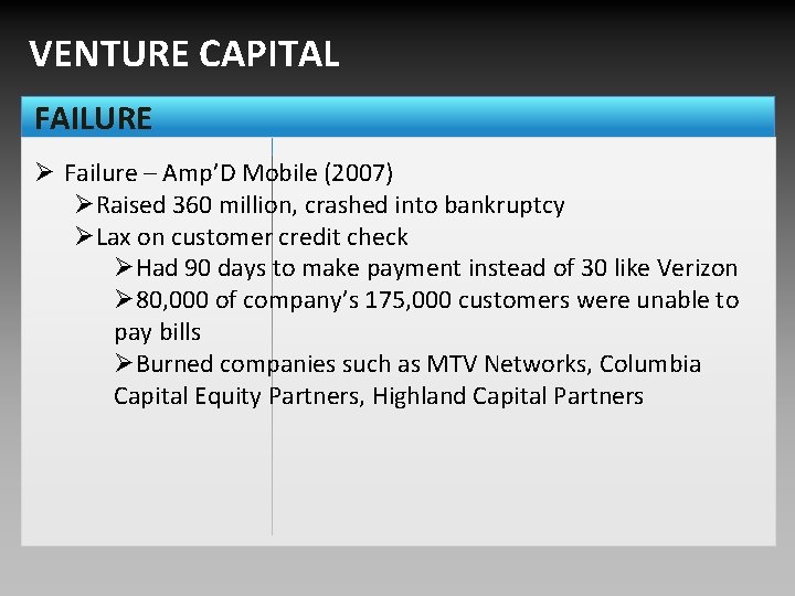 VENTURE CAPITAL FAILURE Ø Failure – Amp’D Mobile (2007) ØRaised 360 million, crashed into