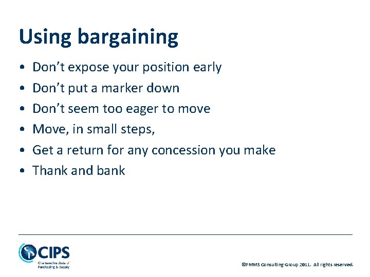 Using bargaining • • • Don’t expose your position early Don’t put a marker