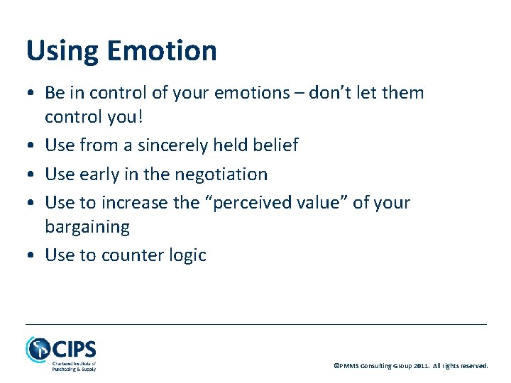 Using Emotion • Be in control of your emotions – don’t let them control