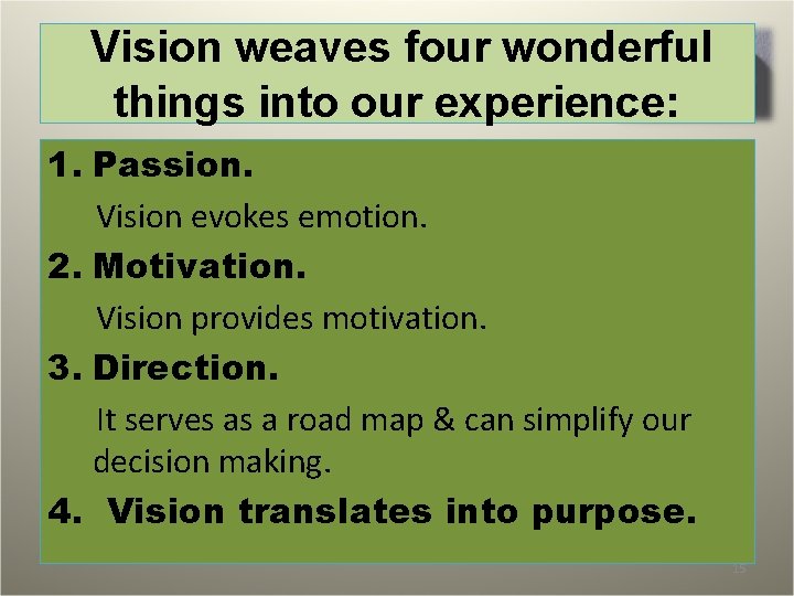  Vision weaves four wonderful things into our experience: 1. Passion. Vision evokes emotion.