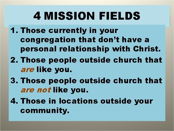 4 MISSION FIELDS 1. Those currently in your congregation that don’t have a personal
