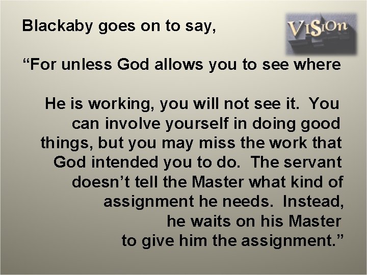 Blackaby goes on to say, “For unless God allows you to see where He