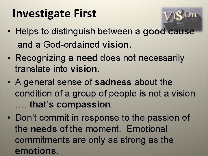 Investigate First • Helps to distinguish between a good cause and a God-ordained vision.