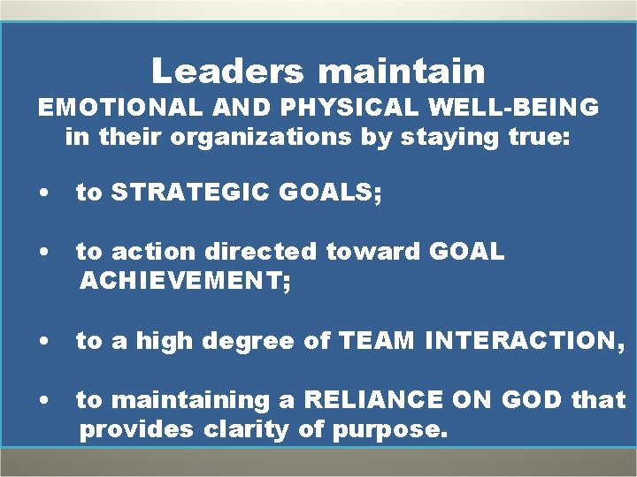 Leaders maintain EMOTIONAL AND PHYSICAL WELL-BEING in their organizations by staying true: • to