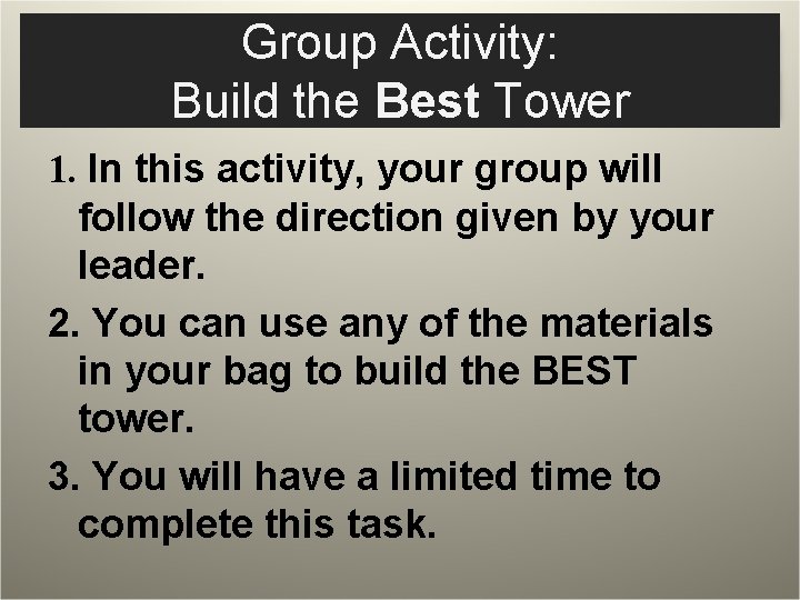 Group Activity: Build the Best Tower 1. In this activity, your group will follow