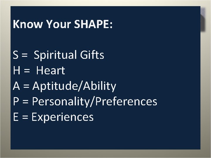 Know Your SHAPE: S = Spiritual Gifts H = Heart A = Aptitude/Ability P