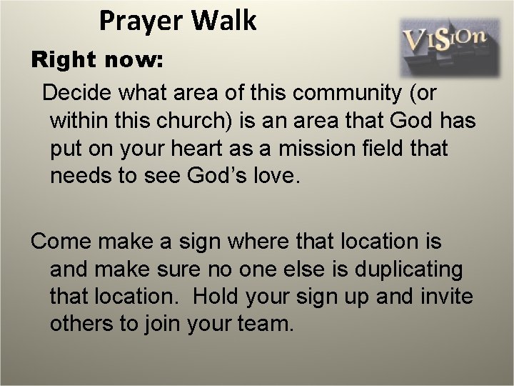 Prayer Walk Right now: Decide what area of this community (or within this church)